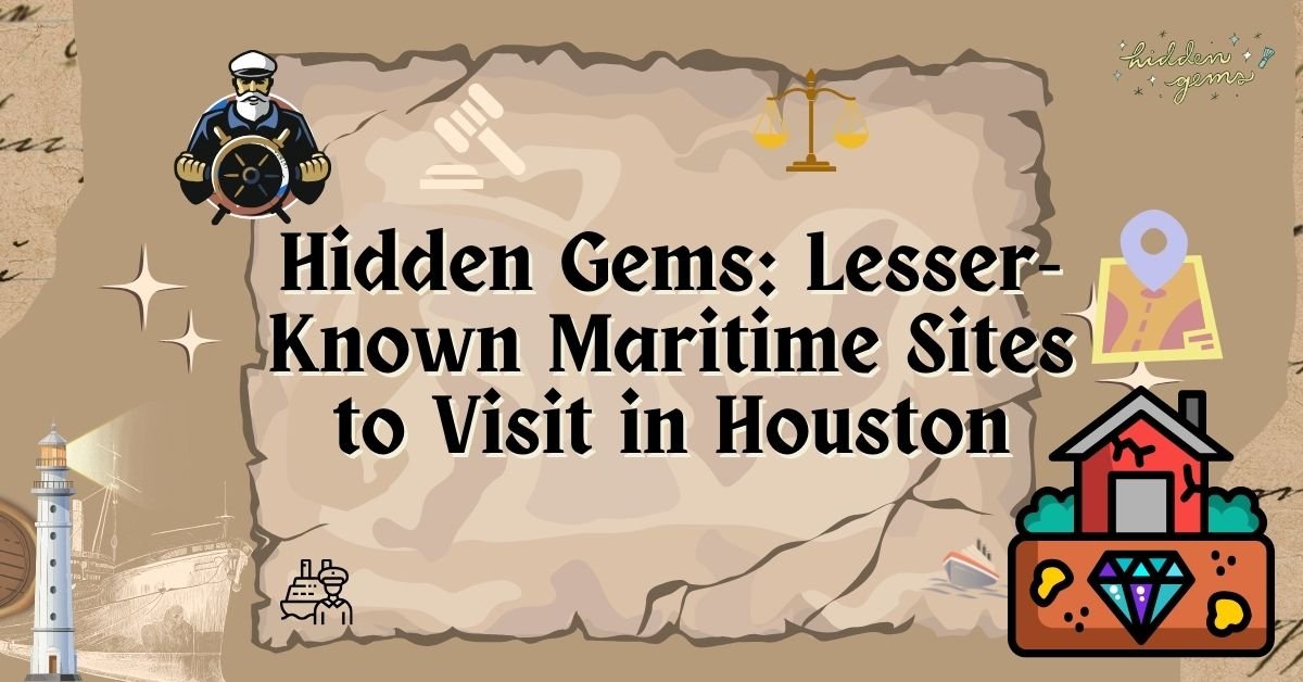 Hidden Gems Lesser-Known Maritime Sites to Visit in Houston