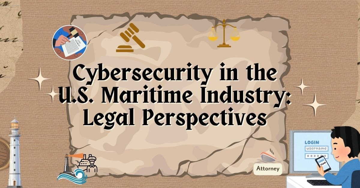 Cybersecurity in the U.S. Maritime Industry Legal Perspectives