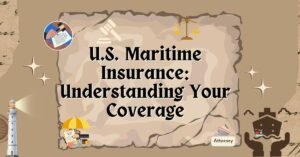 U.S. Maritime Insurance: Understanding Your Coverage