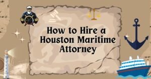 How to hire a Houston maritime attorney?
